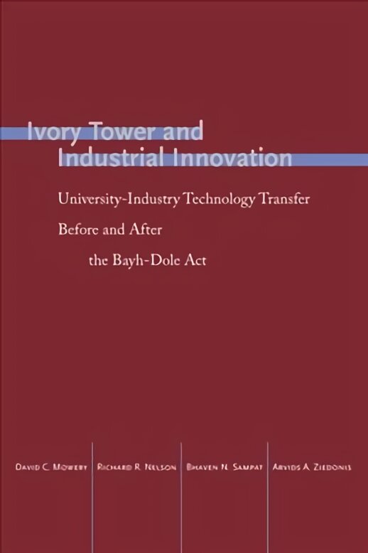 Ivory tower and industrial innovation: university-industry technology transfer before and after the Bayh-Dole Act kaina ir informacija | Socialinių mokslų knygos | pigu.lt