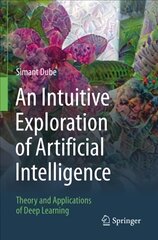 Intuitive exploration of artificial intelligence: theory and applications of deep learning 1st ed. 2021 kaina ir informacija | Ekonomikos knygos | pigu.lt