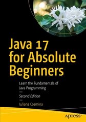Java 17 for Absolute Beginners: Learn the Fundamentals of Java Programming 2nd ed. цена и информация | Книги по экономике | pigu.lt
