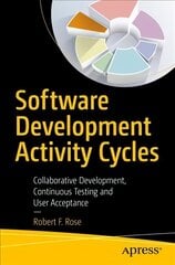 Software Development Activity Cycles: Collaborative Development, Continuous Testing and User Acceptance 1st ed. цена и информация | Книги по экономике | pigu.lt