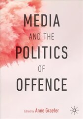Media and the Politics of Offence 1st ed. 2019 kaina ir informacija | Socialinių mokslų knygos | pigu.lt