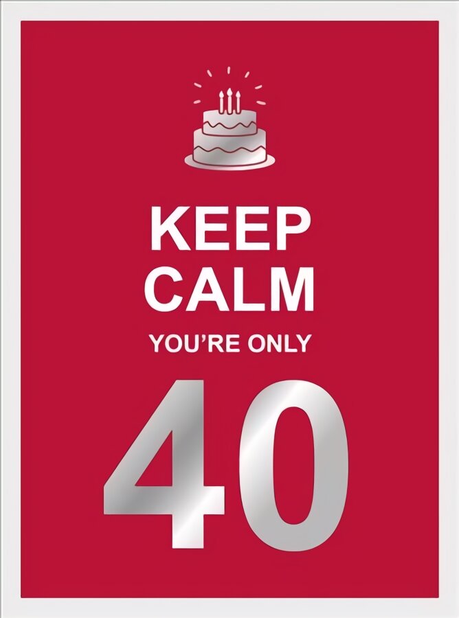 Keep calm you're only 40: wise words for a big birthday цена и информация | Enciklopedijos ir žinynai | pigu.lt