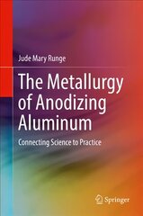 Metallurgy of Anodizing Aluminum: Connecting Science to Practice 1st ed. 2018 kaina ir informacija | Enciklopedijos ir žinynai | pigu.lt