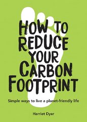 How to Reduce Your Carbon Footprint: Simple Ways to Live a Planet-Friendly Life kaina ir informacija | Socialinių mokslų knygos | pigu.lt