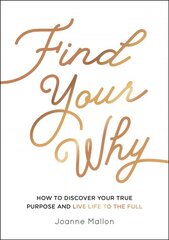 Find Your Why: How to Discover Your True Purpose and Live Life to the Full цена и информация | Самоучители | pigu.lt