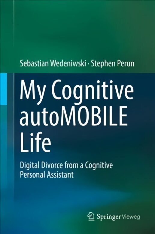 My Cognitive autoMobile Life: Digital Divorce from a Cognitive Personal Assistant 2017 1st ed. kaina ir informacija | Ekonomikos knygos | pigu.lt