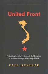 United Front: Projecting Solidarity through Deliberation in Vietnam's Single-Party Legislature цена и информация | Книги по социальным наукам | pigu.lt
