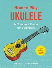 How to Play Ukulele: A Complete Guide for Beginners kaina ir informacija | Lavinamosios knygos | pigu.lt