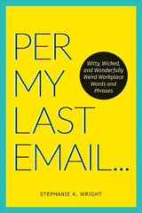 Per My Last Email: Witty, Wicked, and Wonderfully Weird Workplace Words and Phrases kaina ir informacija | Fantastinės, mistinės knygos | pigu.lt