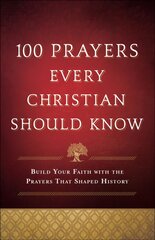 100 Prayers Every Christian Should Know: Build Your Faith with the Prayers That Shaped History цена и информация | Духовная литература | pigu.lt