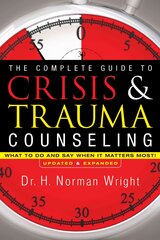 Complete Guide to Crisis & Trauma Counseling - What to Do and Say When It Matters Most! Updated and Expanded Edition kaina ir informacija | Dvasinės knygos | pigu.lt