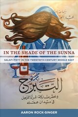 In the Shade of the Sunna: Salafi Piety in the Twentieth-Century Middle East цена и информация | Духовная литература | pigu.lt