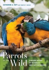 Parrots of the Wild: A Natural History of the World's Most Captivating Birds kaina ir informacija | Ekonomikos knygos | pigu.lt