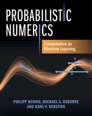 Probabilistic Numerics: Computation as Machine Learning kaina ir informacija | Ekonomikos knygos | pigu.lt