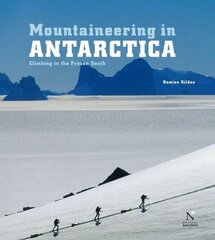 Mountaineering in Antarctica: Climbing in the Frozen South цена и информация | Книги о питании и здоровом образе жизни | pigu.lt