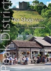 Tea Shop Walks: Walks to the best tea shops and cafes in the Peak District kaina ir informacija | Knygos apie sveiką gyvenseną ir mitybą | pigu.lt