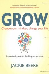GROW: Change your mindset, change your life - a practical guide to thinking on purpose kaina ir informacija | Saviugdos knygos | pigu.lt
