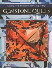 Gemstone Quilts: Creating Fire & Brilliance in Fabric, Step by Step kaina ir informacija | Enciklopedijos ir žinynai | pigu.lt