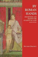 By Roman Hands: Inscriptions and Graffiti for Students of Latin 2nd Revised edition kaina ir informacija | Užsienio kalbos mokomoji medžiaga | pigu.lt