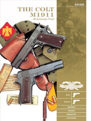 Colt M1911 .45 Automatic Pistol: M1911, M1911A1, Markings, Variants, Ammunition, Accessories kaina ir informacija | Istorinės knygos | pigu.lt