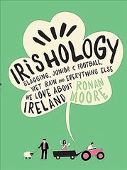 Irishology: Slagging, Junior C Football, Wet Rain and everything else we love about Ireland kaina ir informacija | Fantastinės, mistinės knygos | pigu.lt