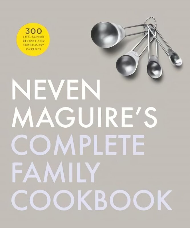 Neven Maguire's Complete Family Cookbook kaina ir informacija | Receptų knygos | pigu.lt
