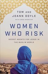 Women Who Risk: Secret Agents for Jesus in the Muslim World цена и информация | Духовная литература | pigu.lt