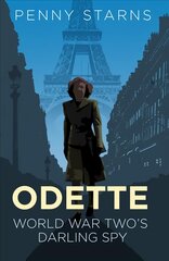 Odette: World War Two's Darling Spy New edition цена и информация | Биографии, автобиографии, мемуары | pigu.lt