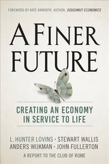 Finer Future: Creating an Economy in Service to Life New edition kaina ir informacija | Ekonomikos knygos | pigu.lt