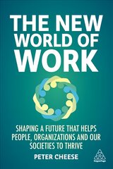 New World of Work: Shaping a Future that Helps People, Organizations and Our Societies to Thrive цена и информация | Книги по экономике | pigu.lt