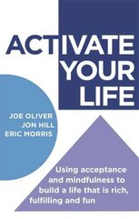 Activate your life: using acceptance and mindfulness to build a life that is rich, fulfilling and fun kaina ir informacija | Saviugdos knygos | pigu.lt