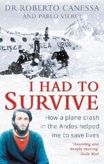 I Had to Survive: How a plane crash in the Andes helped me to save lives kaina ir informacija | Biografijos, autobiografijos, memuarai | pigu.lt