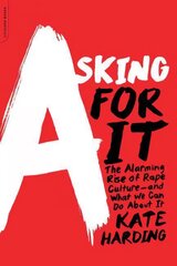 Asking for It: The Alarming Rise of Rape Culture--and What We Can Do about It kaina ir informacija | Socialinių mokslų knygos | pigu.lt