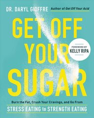 Get Off Your Sugar: Burn the Fat, Crush Your Cravings, and Go From Stress Eating to Strength Eating цена и информация | Самоучители | pigu.lt