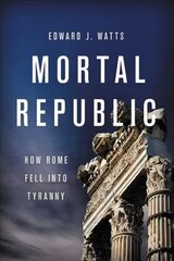 Mortal Republic: How Rome Fell into Tyranny цена и информация | Исторические книги | pigu.lt