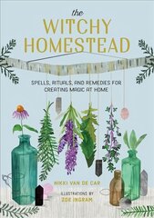 The Witchy Homestead: Spells, Rituals, and Remedies for Creating Magic at Home цена и информация | Самоучители | pigu.lt
