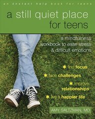 Still Quiet Place for Teens: A Mindfulness Workbook to Ease Stress and Difficult Emotions kaina ir informacija | Knygos paaugliams ir jaunimui | pigu.lt