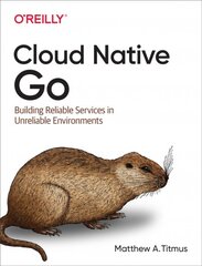 Cloud Native Go: Building Reliable Services in Unreliable Environments цена и информация | Книги по экономике | pigu.lt