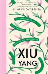 Xiu Yang: self-cultivation for a healthier, happier and balanced life kaina ir informacija | Saviugdos knygos | pigu.lt