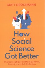 How Social Science Got Better: Overcoming Bias with More Evidence, Diversity, and Self-Reflection цена и информация | Книги по социальным наукам | pigu.lt