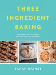 Three ingredient baking: incredibly simple treats with minimal ingredients kaina ir informacija | Receptų knygos | pigu.lt