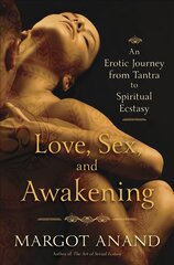 Love, sex and awakening: from tantra to spiritual ecstasy kaina ir informacija | Saviugdos knygos | pigu.lt