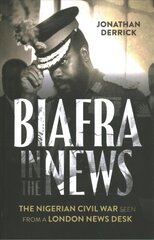 Biafra in the News: The Nigerian Civil War Seen from a London News Desk цена и информация | Исторические книги | pigu.lt