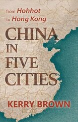 China in Five Cities: From Hohhot to Hong Kong цена и информация | Биографии, автобиографии, мемуары | pigu.lt