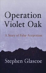 Operation Violet Oak: A Story of False Accusation kaina ir informacija | Biografijos, autobiografijos, memuarai | pigu.lt