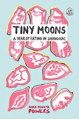 Tiny Moons: A Year of Eating in Shanghai цена и информация | Книги рецептов | pigu.lt