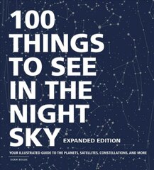 100 Things to See in the Night Sky, Expanded Edition: Your Illustrated Guide to the Planets, Satellites, Constellations, and More kaina ir informacija | Ekonomikos knygos | pigu.lt