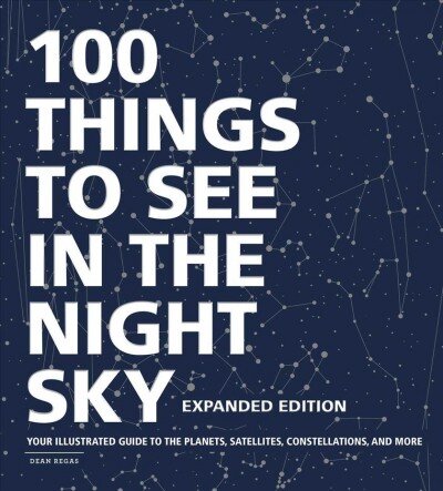 100 Things to See in the Night Sky, Expanded Edition: Your Illustrated Guide to the Planets, Satellites, Constellations, and More цена и информация | Ekonomikos knygos | pigu.lt