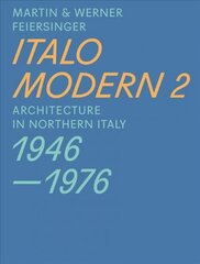 Italomodern 2 - Architecture in Northern Italy 1946-1976: Architecture in Northern Italy 1946-1976, Part 2 цена и информация | Книги об архитектуре | pigu.lt