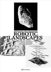Robotic Landscapes: Designing the Unfinished цена и информация | Книги об архитектуре | pigu.lt